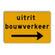 Omleidingsbord - uitrit bouwverkeer + Pijl rechts - Werk in uitvoering