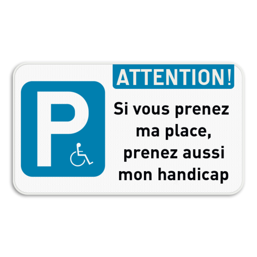 Panneau de stationnement E9 - Attention ! Place handicapé + Votre