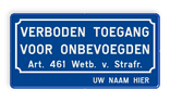 Verkeersbord België Verboden toegang onbevoegden Art.461 + naam - BT01