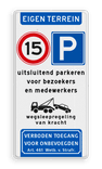 Verkeersbord eigen terrein - parkeren bezoekers/medewerkers - wegsleepregeling - verboden toegang