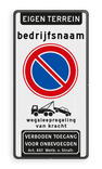 Verkeersbord eigen terrein - bedrijfsnaam - parkeerverbod + wegsleepregeling + verboden toegang