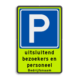 Verkeersbord RVV E04 uitsluitend parkeren bezoekers/personeel + bedrijfsnaam - reflecterend