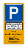 Verkeersbord tijdelijk parkeerverbod + datum en tijden - reflecterend