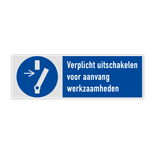 Veiligheidsbord met pictogram en tekst Verplicht uitschakelen voor aanvang werkzaamheden