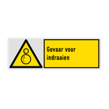 Veiligheidsbord met pictogram en tekst Gevaar voor indraaien