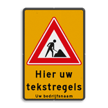 Verkeersbord werk in uitvoering - met eigen tekst / bedrijfsnaam - reflecterend