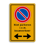 Verkeersbord tijdelijk niet parkeren i.v.m. bouwverkeer + pijlen - reflecterend