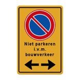 Verkeersbord niet parkeren i.v.m. bouwverkeer + pijlen - reflecterend
