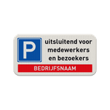 Verkeersbord parkeren uitsluitend medewerkers en bezoekers + bedrijfsnaam - reflecterend