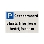 Parkeerplaatsbord gereserveerd met bedrijfsnaam - reflecterend