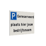 Parkeerplaatsbord gereserveerd met bedrijfsnaam - reflecterend