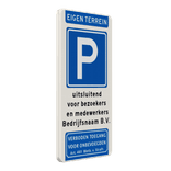 Verkeersbord parkeren eigen terrein bedrijfsnaam + verboden toegang - reflecterend