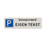 Parkeerplaatsbord parkeren gereserveerd + eigen tekst - reflecterend