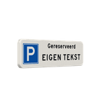 Parkeerplaatsbord parkeren gereserveerd + eigen tekst - reflecterend