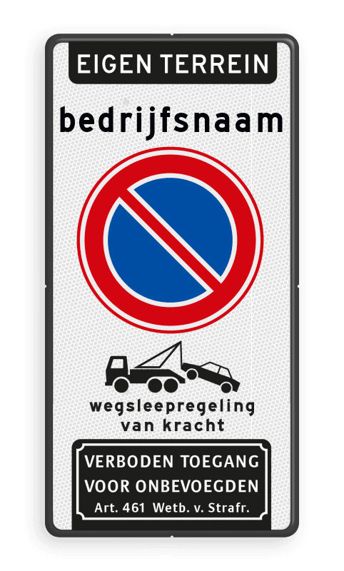 Verkeersbord eigen terrein - bedrijfsnaam - parkeerverbod + wegsleepregeling + verboden toegang