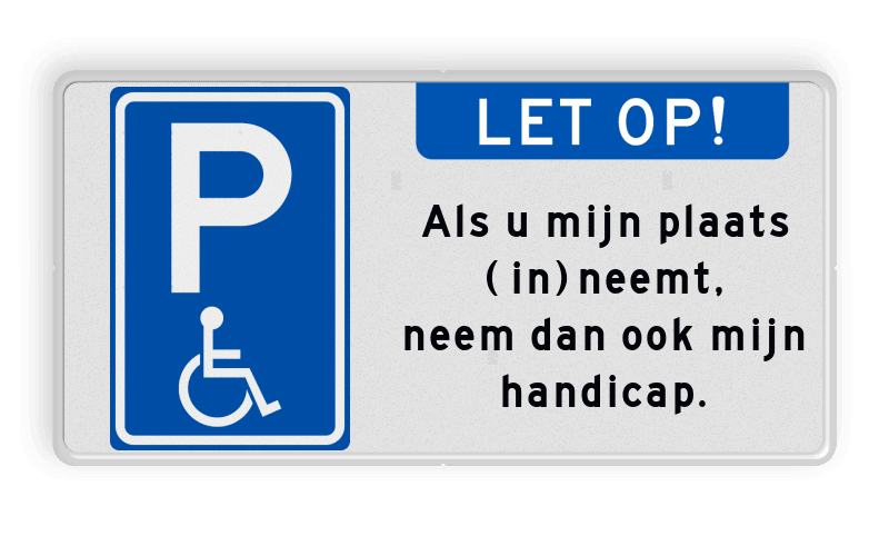 Parkeerplaatsbord E06 Minder validen - Als je mijn plaats inneemt, neem dan ook mijn handicap