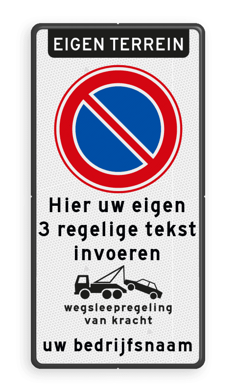 Parkeerverbod RVV E01 + eigen tekst + wegsleepregeling + (bedrijfs)naam