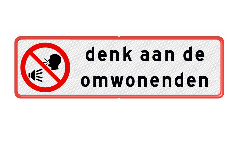 Bord geluidsoverlast - denk aan de omwonenden - reflecterend