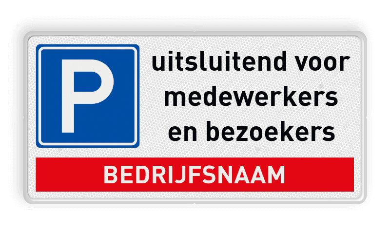 Verkeersbord parkeren uitsluitend medewerkers en bezoekers + bedrijfsnaam - reflecterend
