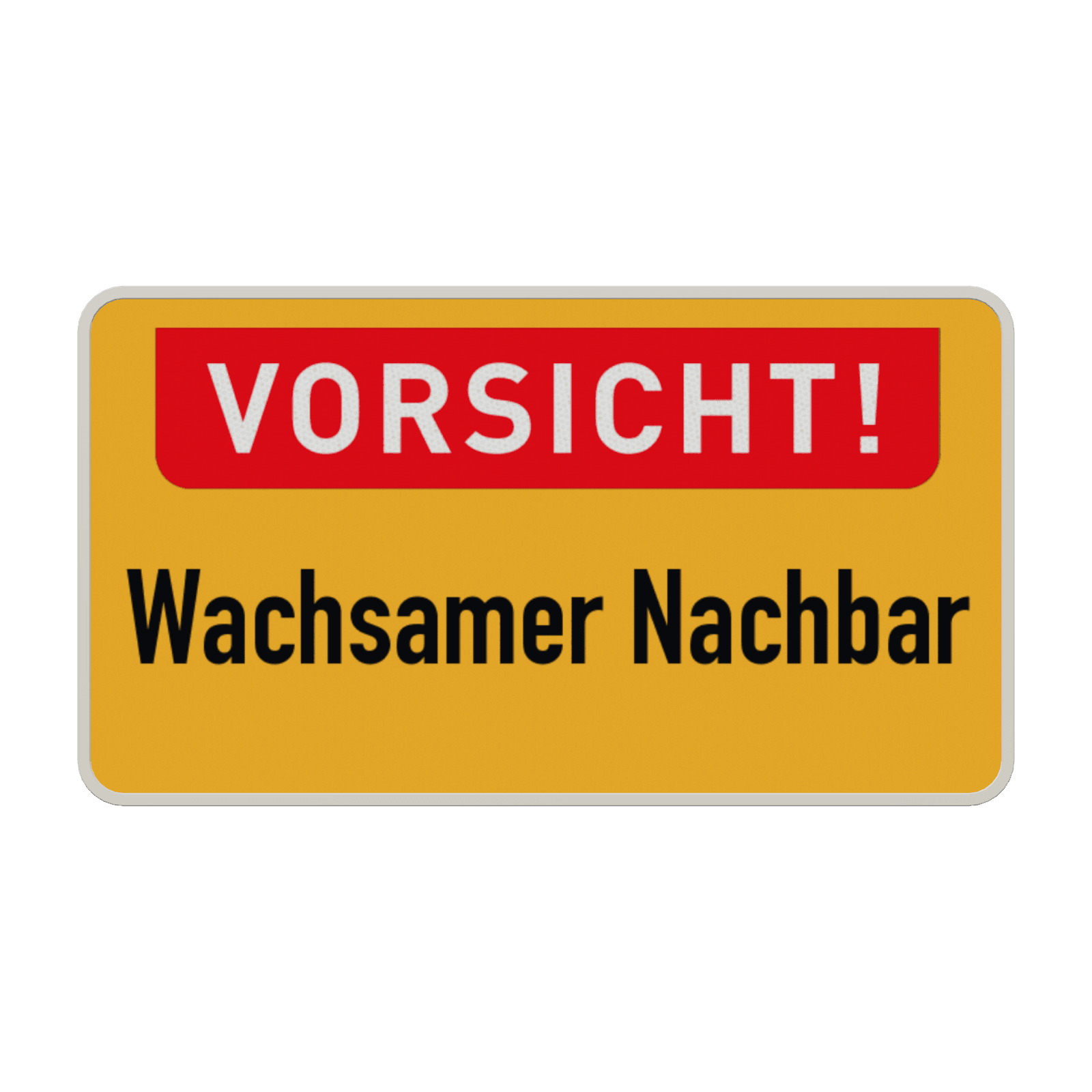 Verkehrsschild - Vorsicht! Wachsamer Nachbar