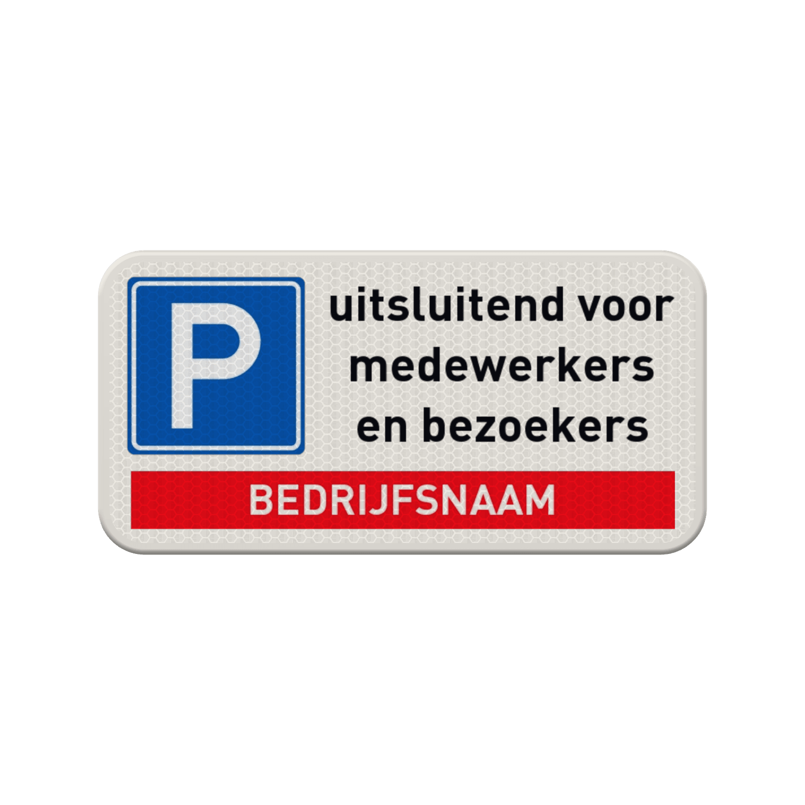 Verkeersbord parkeren uitsluitend medewerkers en bezoekers + bedrijfsnaam - reflecterend