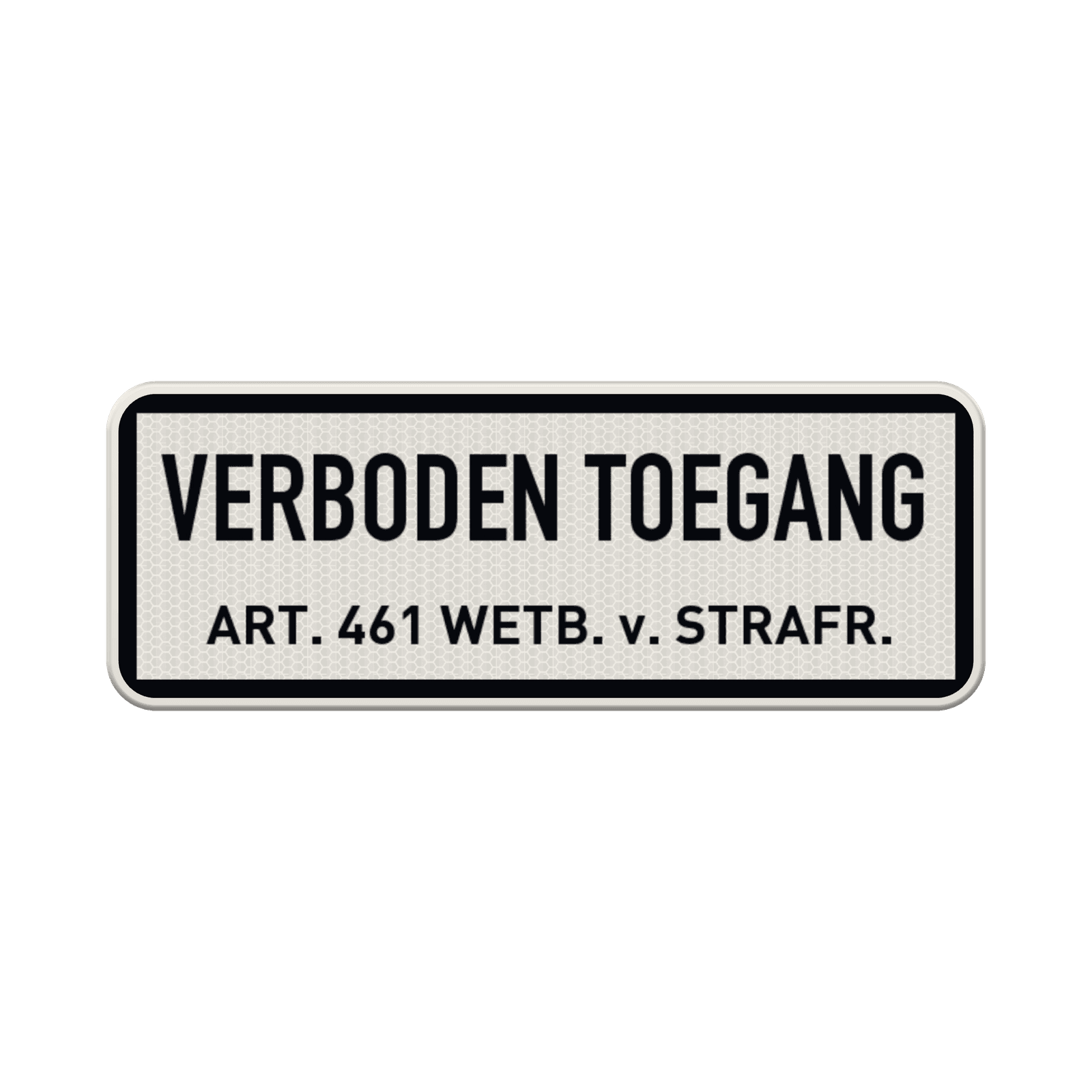 Verkeersbord verboden toegang, art. 461 wetb.v.strafr. - reflecterend