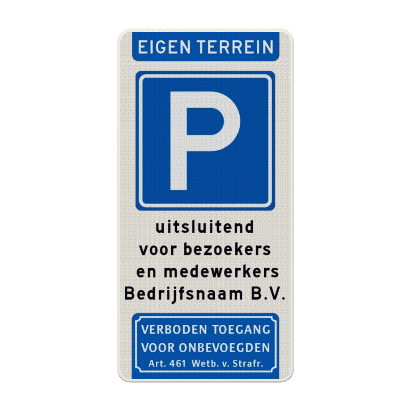 Verkeersbord parkeren eigen terrein bedrijfsnaam + verboden toegang - reflecterend