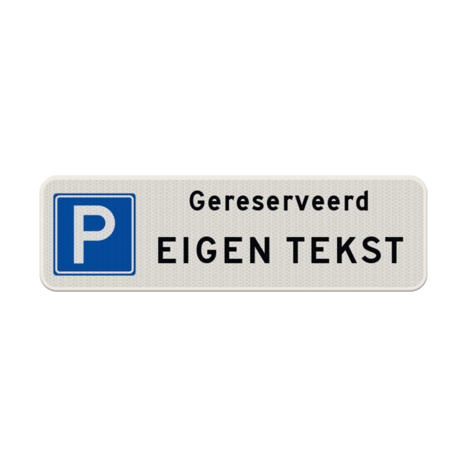 Parkeerplaatsbord parkeren gereserveerd + eigen tekst - reflecterend