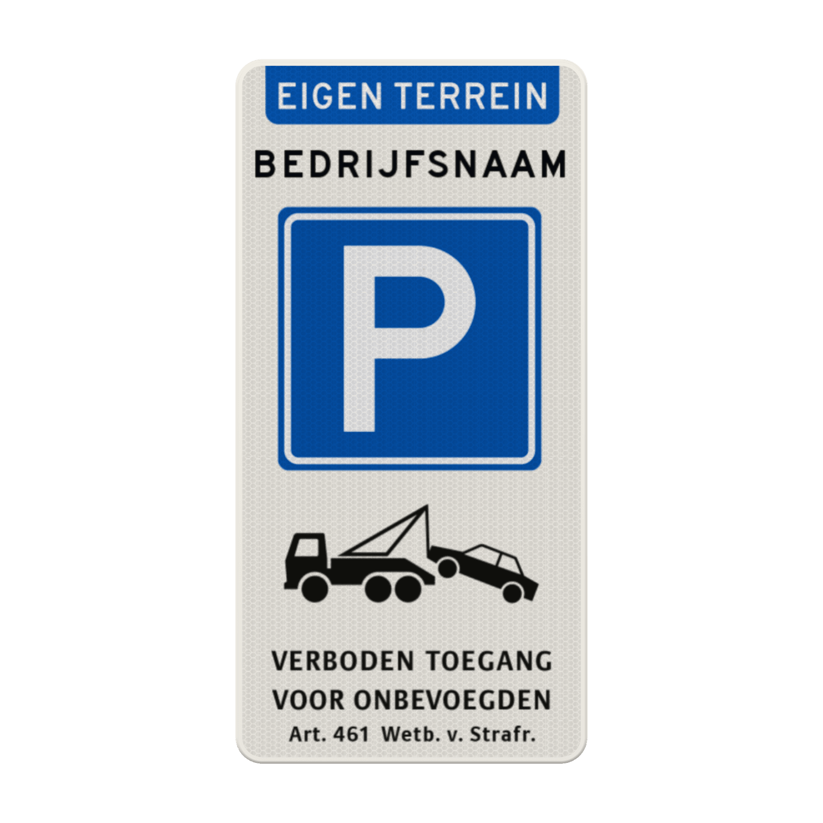 Verkeersbord parkeerplaats bedrijfsnaam, wegsleepregeling + verboden toegang - reflecterend