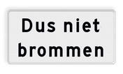 Verkeersbord - Onderbord - Dus niet brommen