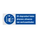 Veiligheidsbord met pictogram en tekst Uit stopcontact halen alvorens uitvoeren van werkzaamheden