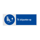 Veiligheidsbord met pictogram en tekst Til skipunten op