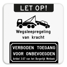 Parkeerverbod - Let op + Wegsleepregeling + Verboden toegang voor onbevoegden