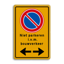 Verkeersbord tijdelijk niet parkeren i.v.m. bouwverkeer + pijlen - reflecterend