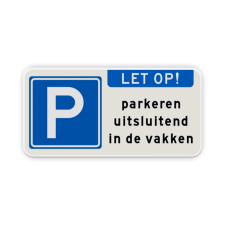 Parkeerbord Let op + RVV E04 + parkeren uitsluitend in de vakken Parkeerbord EIGEN TERREIN - LET OP - parkeren in de vakken parkeren, kort parkeren, E4, eigen, terrein, alleen, uitsluitend, in, vakken