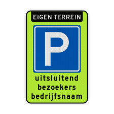 Parkeerbord Verkeersbord RVV E4 met eigen terrein en parkeren bezoekers Parkeerbord eigen terrein - parkeren bezoekers bedrijfsnaam parkeerbord, eigen terrein, fluor, geel, RVV E04, parkeren,  vrij invoerbare tekst, E4