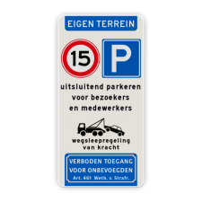 Verkeersbord Eigen terrein + parkeren toegestaan voor bezoekers/medewerkers + snelheid maximaal 15 km/u + wegsleepregeling + verboden toegang art. 461 Verkeersbord eigen terrein - parkeren bezoekers/medewerkers - wegsleepregeling - verboden toegang parkeren, eigen, terrein, bezoekers, medewerkers