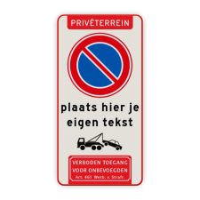 Product Priveterrein + parkeren verboden E1 + eigen tekst + wegsleepregeling + verboden toegang artikel 461 Parkeerverbod bord E1 met eigen tekst + wegsleepregeling + verboden toegang parkeerbord, veboden, eigen, tekt, parkeren, verboden, niet, toegestaan, eigen, terrein