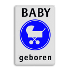 Verkeersbord - Baby geboren - met eigen tekst