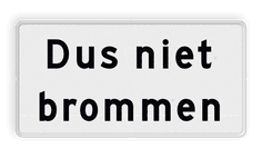 Verkeersbord - Onderbord - Dus niet brommen