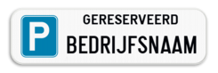 Parkeerplaats bord - Parkeerplaats gereserveerd + Bedrijfsnaam