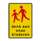 Verkeersbord RVV L303 denk aan onze kinderen