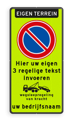 Parkeerverbod RVV E01 fluor + eigen tekst + wegsleepregeling + (bedrijfs)naam