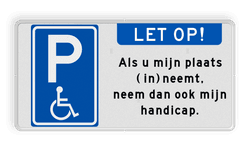 Parkeerplaatsbord E06 Minder validen - Als je mijn plaats inneemt, neem dan ook mijn handicap