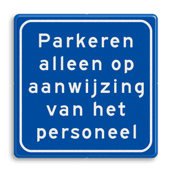 Verkeersbord parkeren alleen op aanwijzing van het personeel - reflecterend