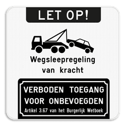 Parkeerverbod - Let op + Wegsleepregeling + Verboden toegang voor onbevoegden