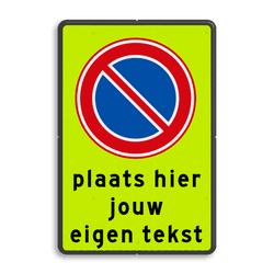 Verkeersbord verboden te parkeren RVV E01 fluor met eigen tekst - reflecterend