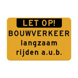 Verkeersbord let op bouwverkeer langzaam rijden - reflecterend