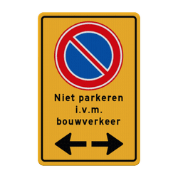 Verkeersbord niet parkeren i.v.m. bouwverkeer + pijlen - reflecterend