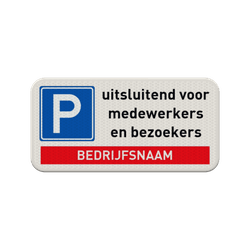 Verkeersbord parkeren uitsluitend medewerkers en bezoekers + bedrijfsnaam - reflecterend